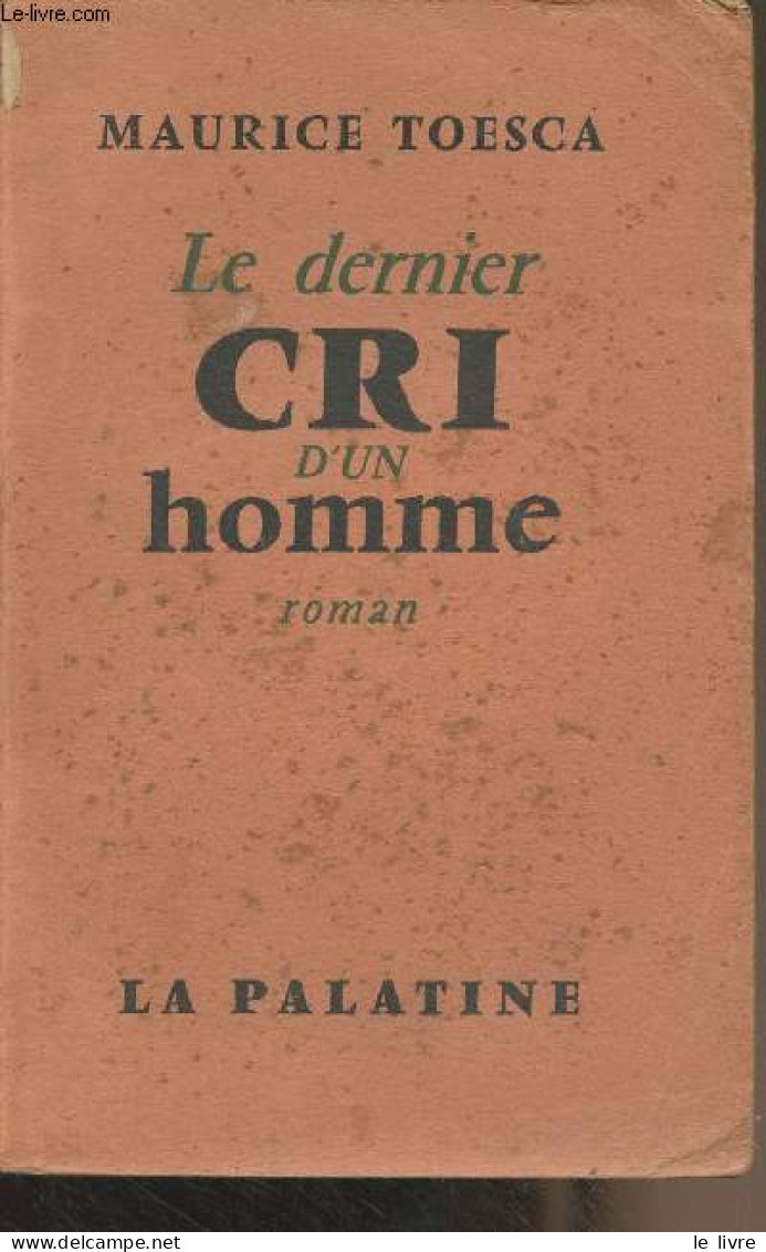 Le Dernier Cri D'un Homme - Toesca Maurice - 1954 - Andere & Zonder Classificatie