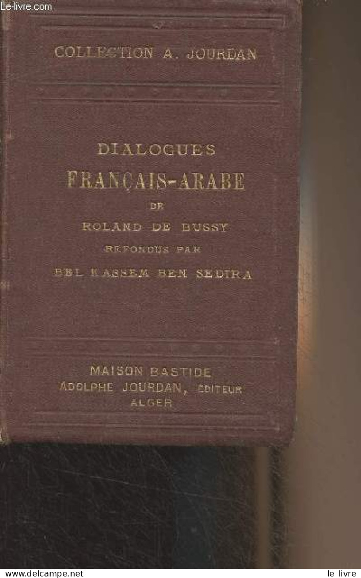 Dialogues Français-arabes, Recueil Des Phrases Les Plus Usuelles De La Langue Parlée En Algérie - Roland De Bussy Th. - - Culture