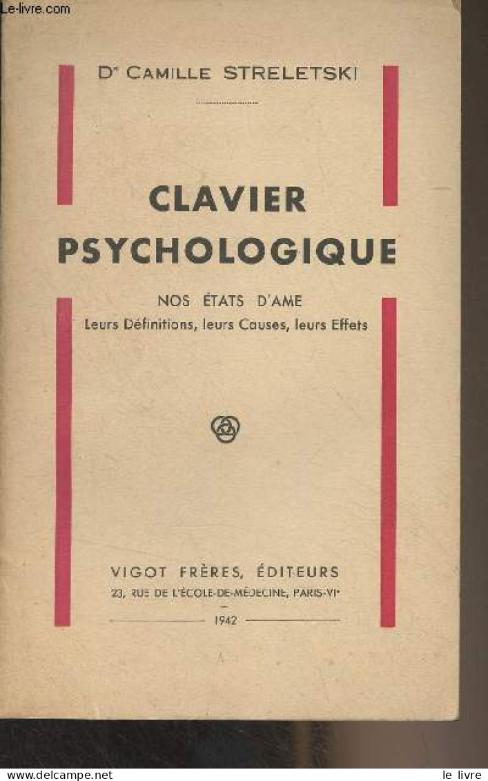 Clavier Psychologique - Nos états D'âme, Leurs Définitions, Leurs Causes, Leurs Effets - Dr Streletski Camille - 1942 - Psychologie/Philosophie