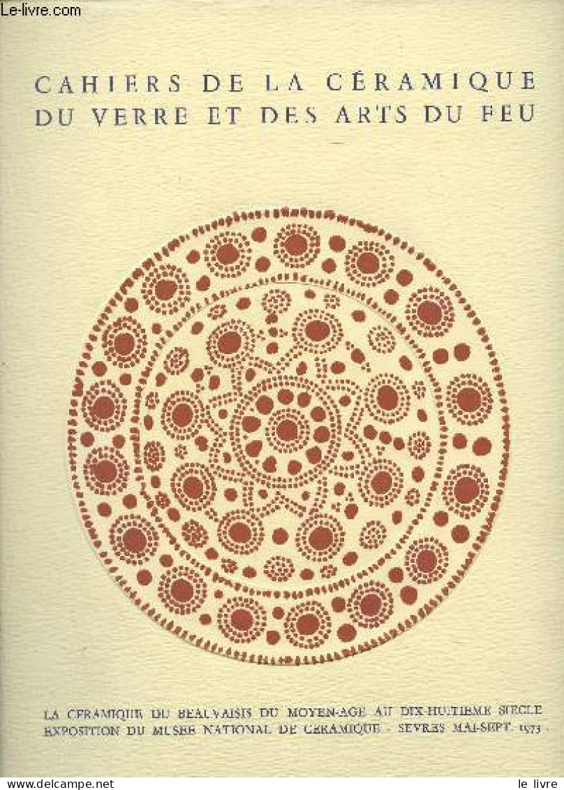 Cahiers De La Céramique Du Verre Et Des Arts Du Feu - N°53 - La Céramique Du Beauvaisis Du Moyen-âge Au XVIIIe Siècle - - Andere Magazine