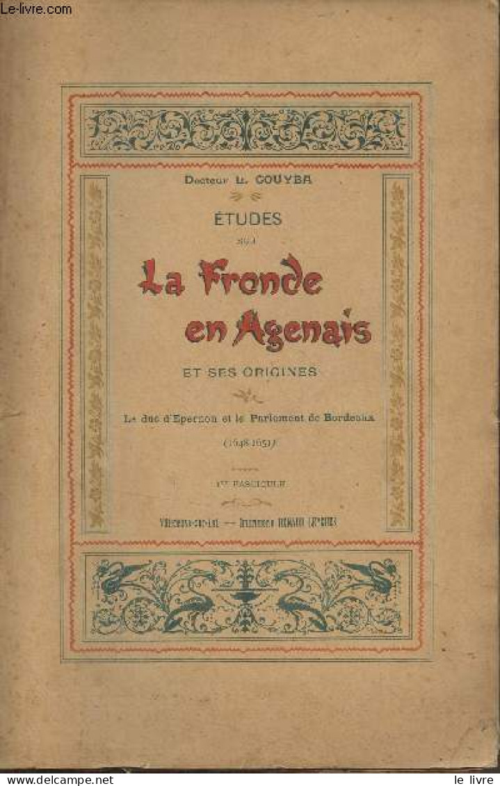 Etudes Sur La Fronde En Agenais Et Ses Origines - Le Duc D'Epernon Et Le Parlement De Bordeaux (1648-1651) 1er Fascicule - Autographed