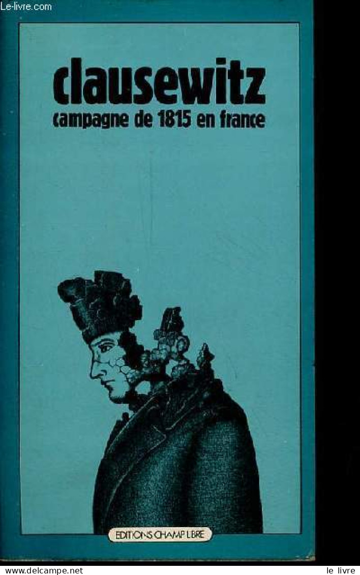 Campagne De 1815 En France. - Clausewitz - 1973 - Geschichte