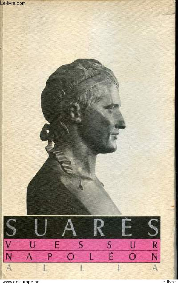 Vues Sur Napoléon Suivi D'une Correspondance Jean Paulhan Et André Suarès. - Suarès André - 1988 - Geschichte