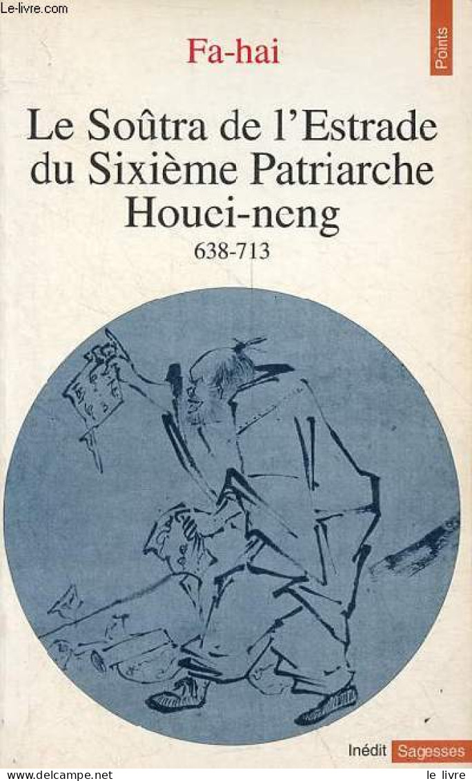 Le Soûtra De L'Estrade Du Sixième Patriarche Houei-neng 638-713 - Collection Points Sagesses N°99. - Fa-hai - 1995 - Sonstige & Ohne Zuordnung