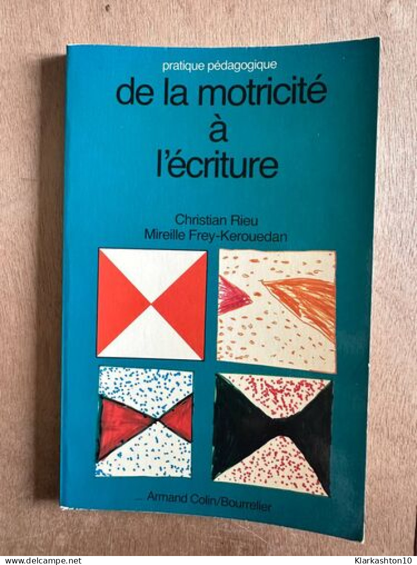 De La Motricité à L'écriture (Pratique Pédagogique) - Autres & Non Classés