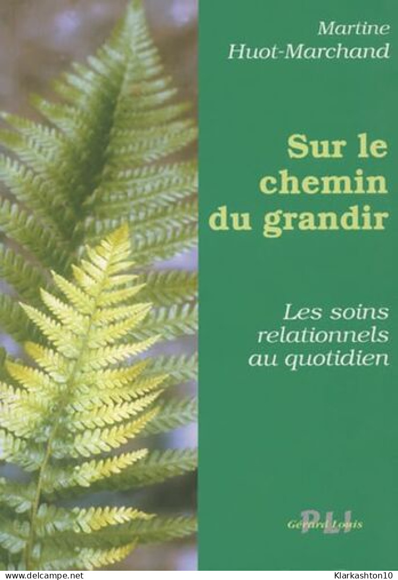 SUR LE CHEMIN DU GRANDIR: Les Soins Relationnels Du Quotidien - Other & Unclassified