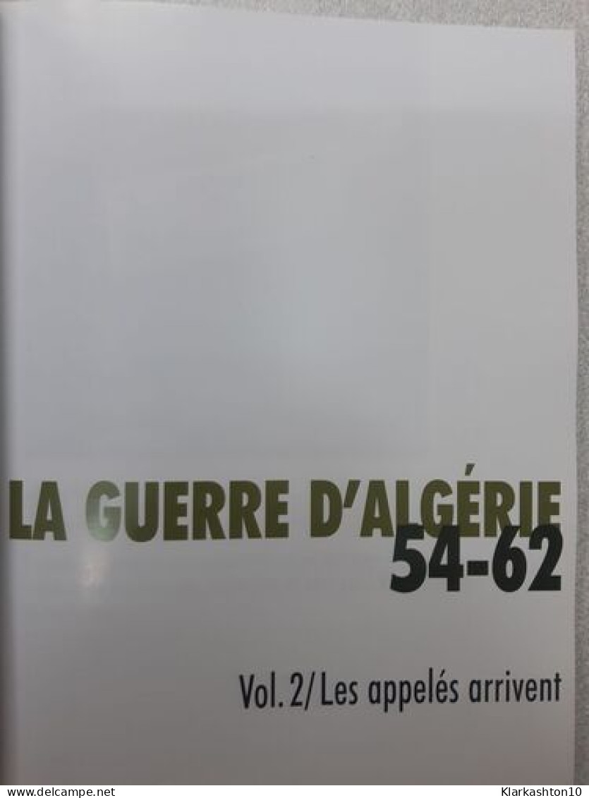 La Guerre D'Algérie 54-62. Les Appelés Arrivent. Vol.2 - Andere & Zonder Classificatie