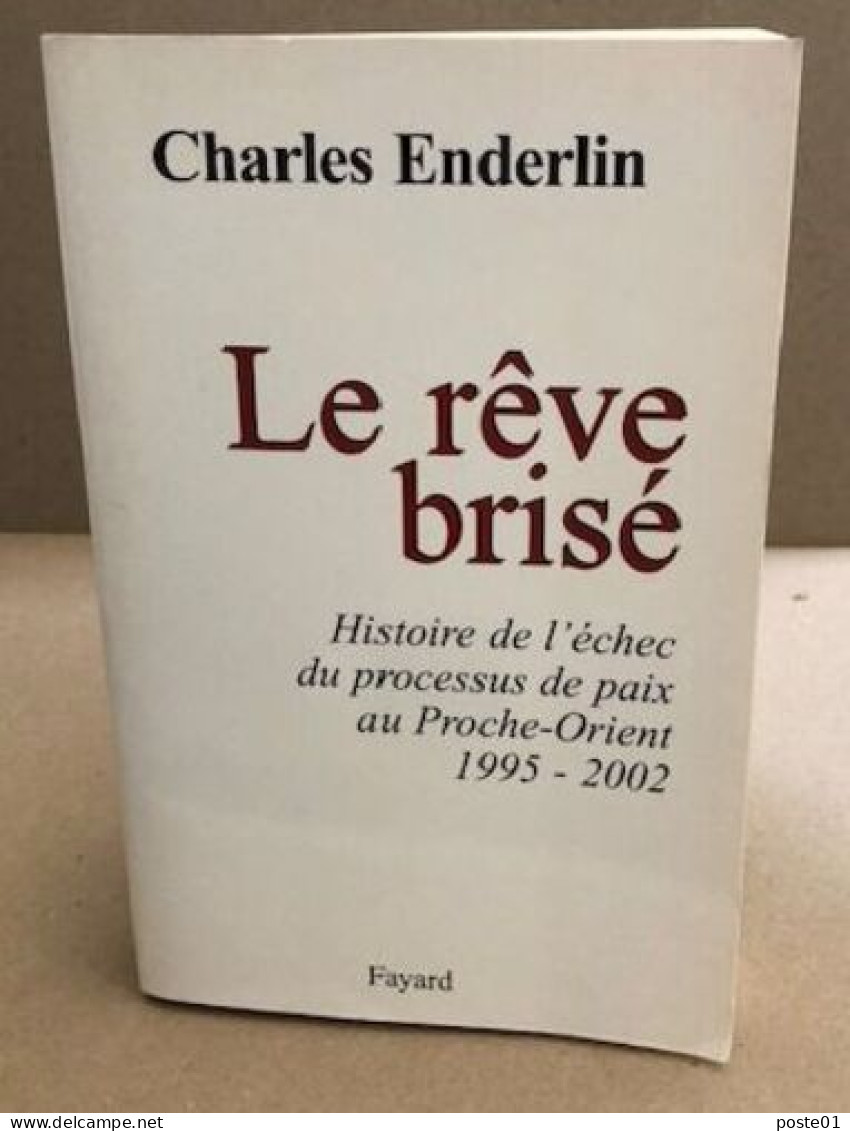 Le Rêve Brisé : Histoire De L'échec Du Processus De Paix Au Proche-Orient (1995-2002) - Histoire