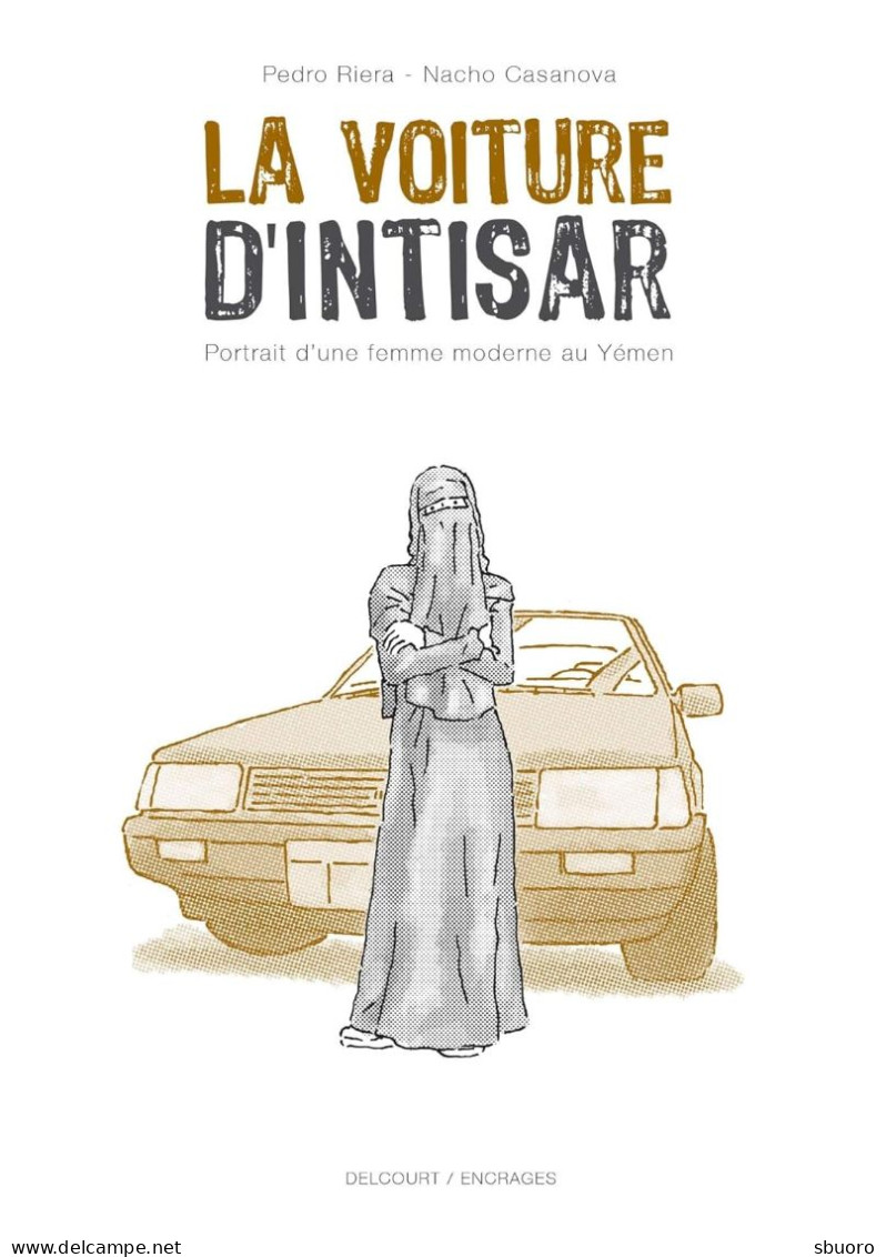 La Voiture D'Intisar. Portrait D'une Femme Moderne Au Yémen. Une BD Par Pedro Riera Et Nacho Casanova Aux éd. Delcourt. - Sonstige & Ohne Zuordnung