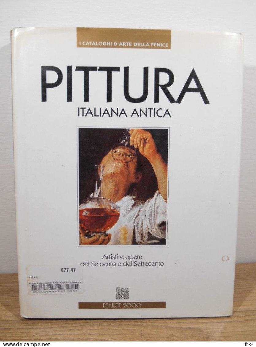 Pittura Italiana Antica - Artisti E Opere Del Deicenti E Settecento - Ed. Fenice 1995 - Arte, Antiquariato