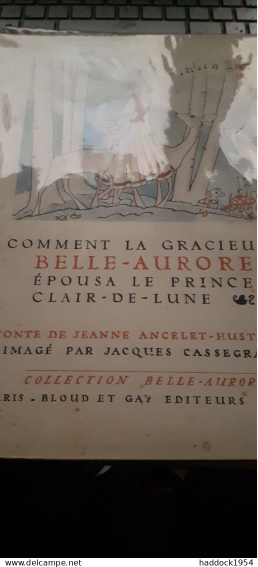 Comment La Gracieuse Belle-aurore épousa Le Prince Clair De Lune JEANNE ANCELET-HUSTACHE Bloud Et Gay 1945 - Other & Unclassified