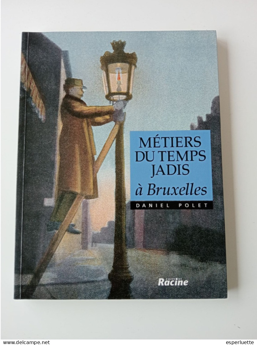 Métiers Du Temps Jadis à Bruxelles. Daniel Polet. Ed Racine - Belgique