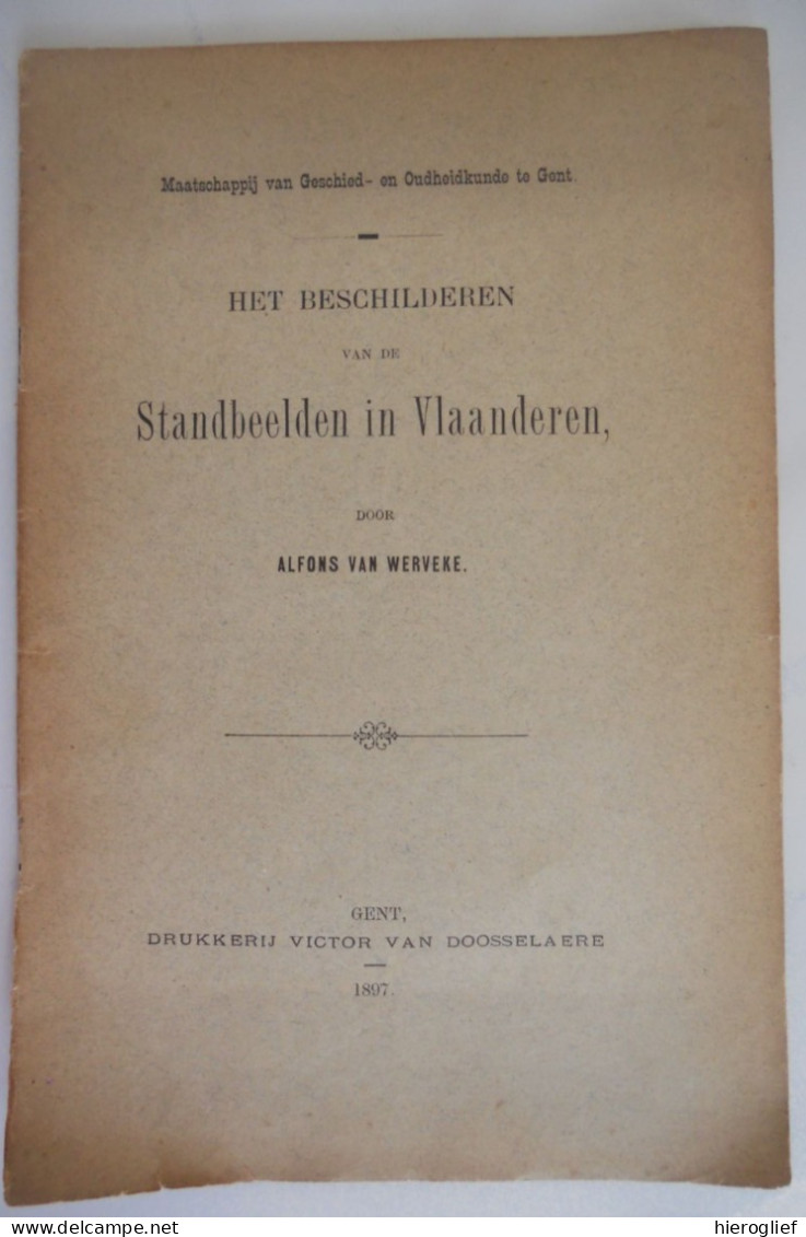 Het Beschilderen Van De STANDBEELDEN In VLAANDEREN Door Alfons Van Werveke 1897 / ° GENT 1860 + GENT 1932 - History