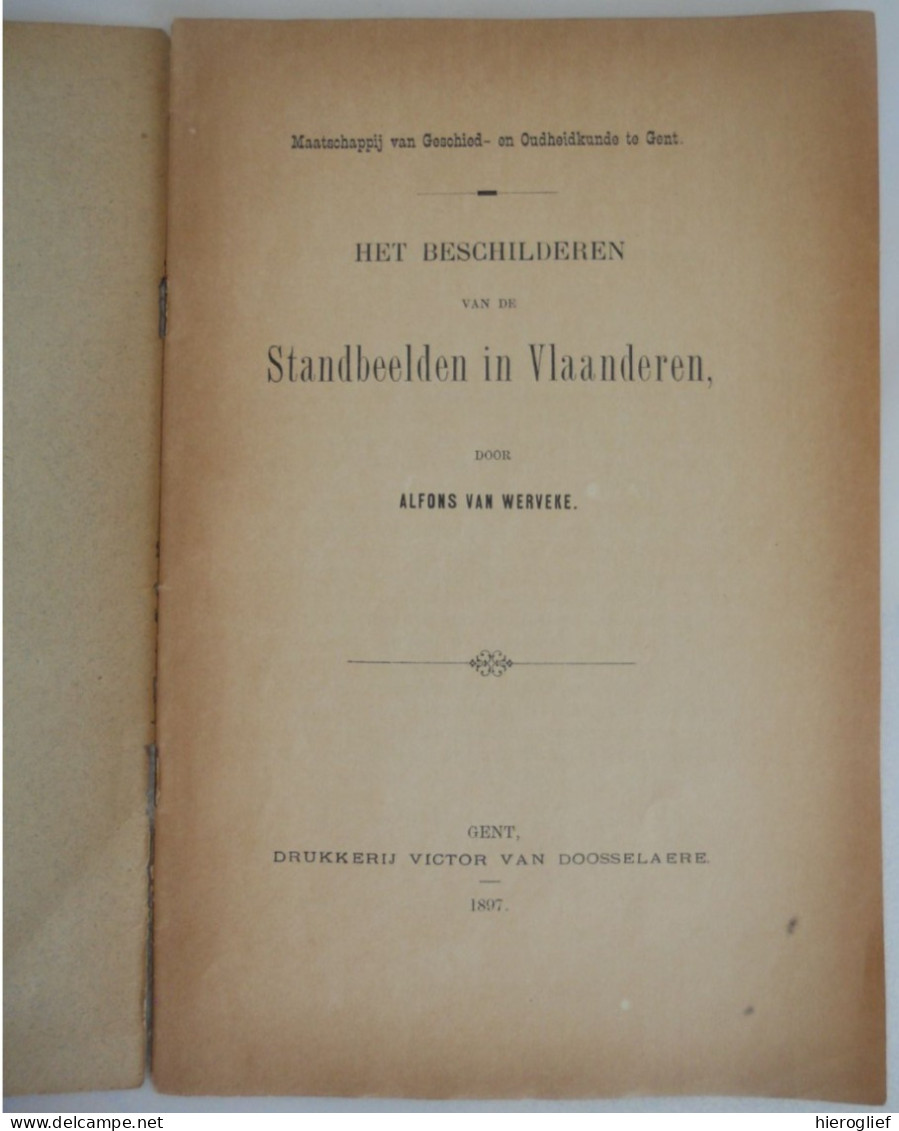 Het Beschilderen Van De STANDBEELDEN In VLAANDEREN Door Alfons Van Werveke 1897 / ° GENT 1860 + GENT 1932 - Storia