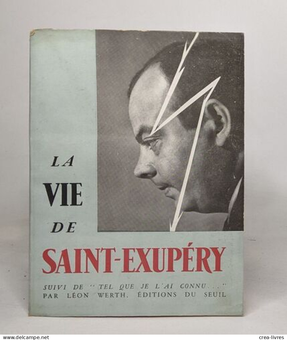 La Vie De Saint-Exupéry Suivi De "Tel Que Je L'ai Connu..." - Biographie