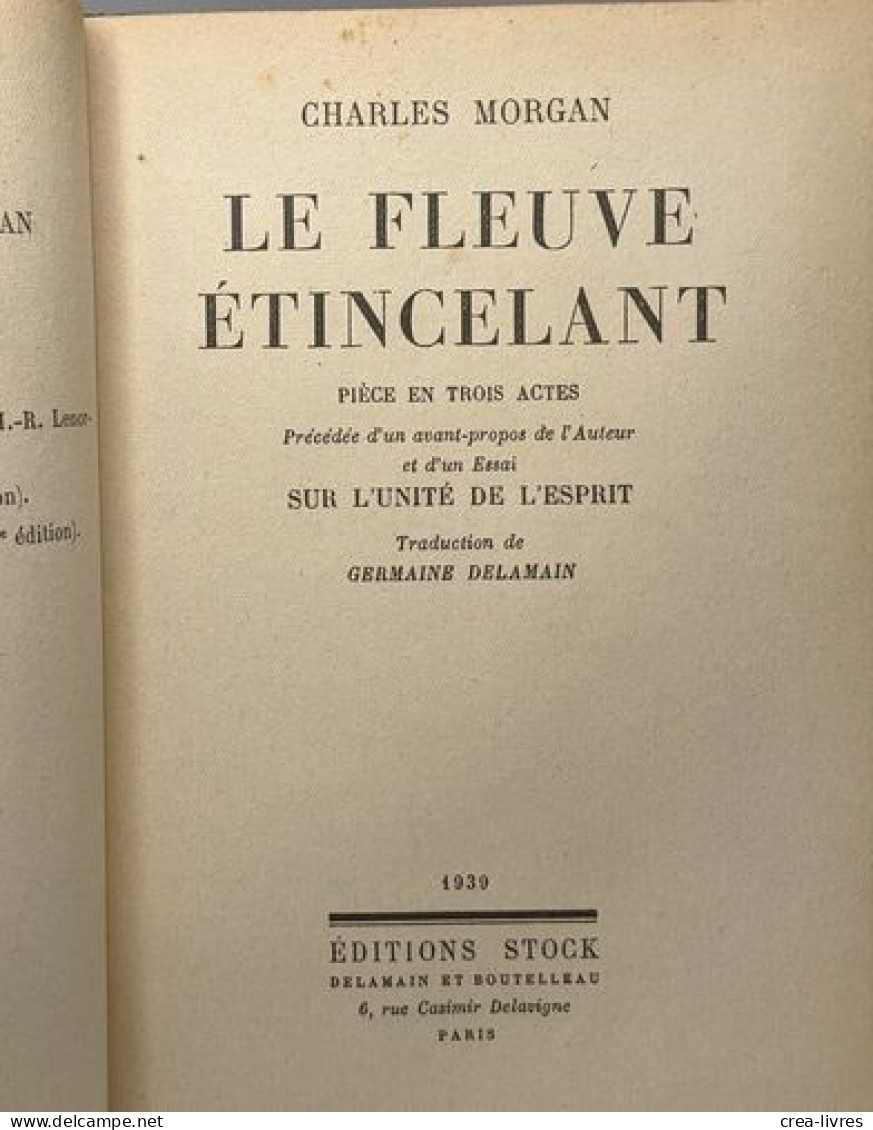 LE FLEUVE ÉTINCELANT. Pièce En Trois Actes Précédée D'un Avant-propos De L'auteur Et D'un Essai Sur L'Unité De L'Esprit. - Other & Unclassified