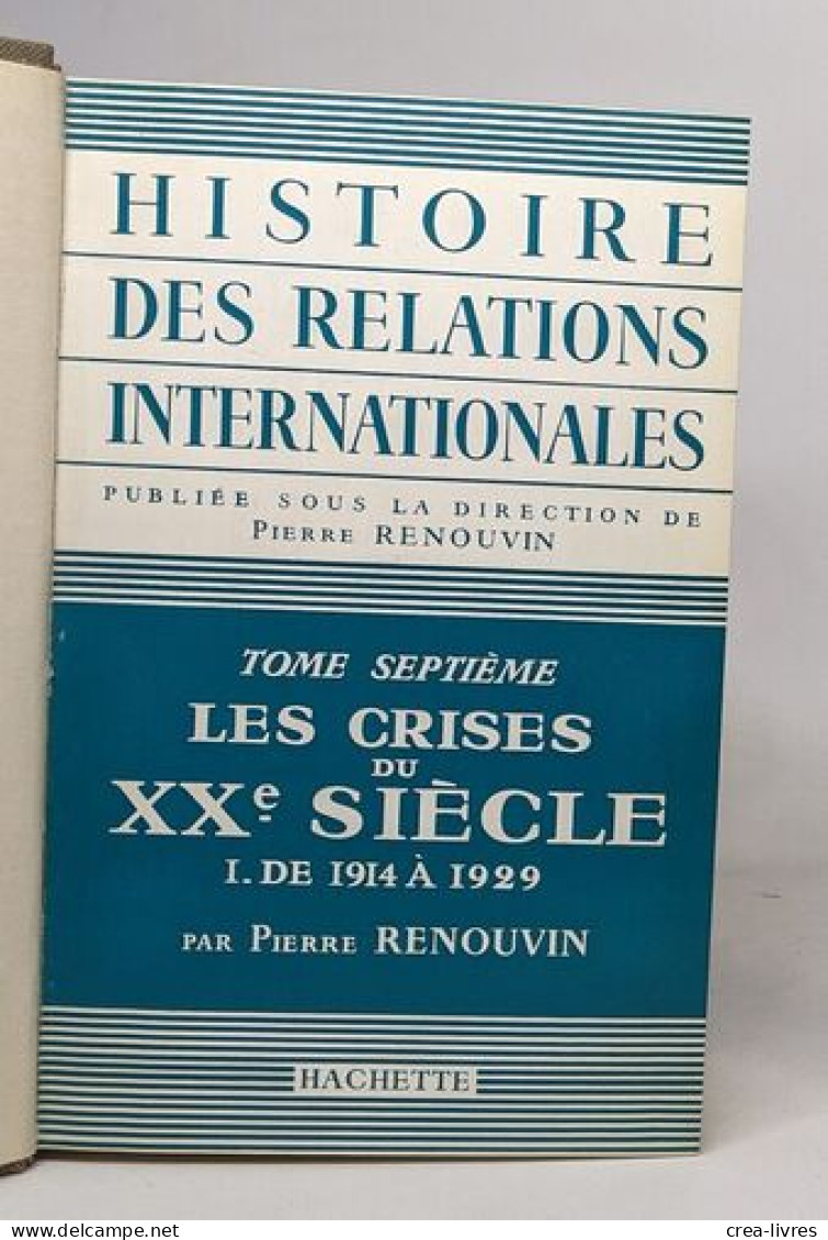 Histoire Des Relations Internationales - Tome Septième: Les Crises Du XXe Siècle I De 1914 à 1929 - Politique