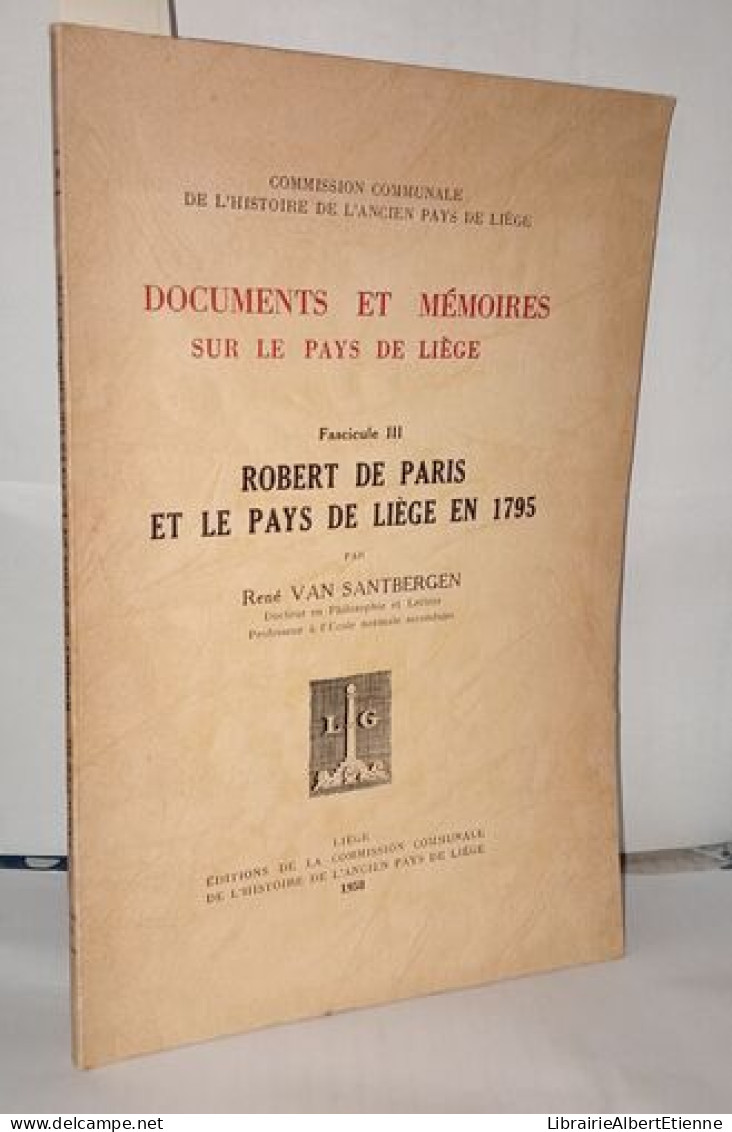 Documents Et Mémoires Sur Le Pays De Liège Fascicule III Robert De Paris Et Le Pays De Iège En 1795 - Non Classés