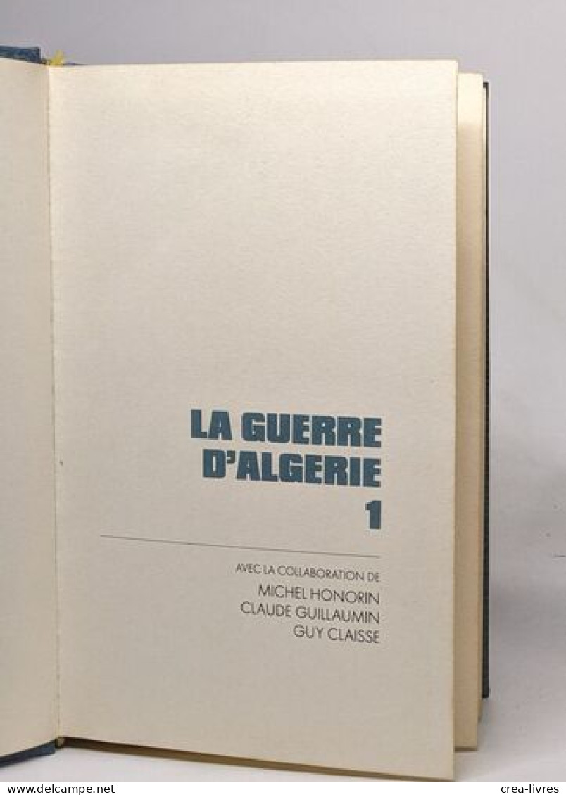 La Guerre D'Algérie Tome 1: Naissance Vie Et Mort De L'Algérie Française - Histoire