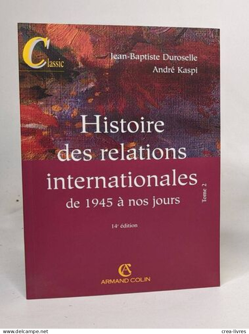 Histoire Des Relations Internationales : Tome 2 De 1945 à Nos Jours - Politique