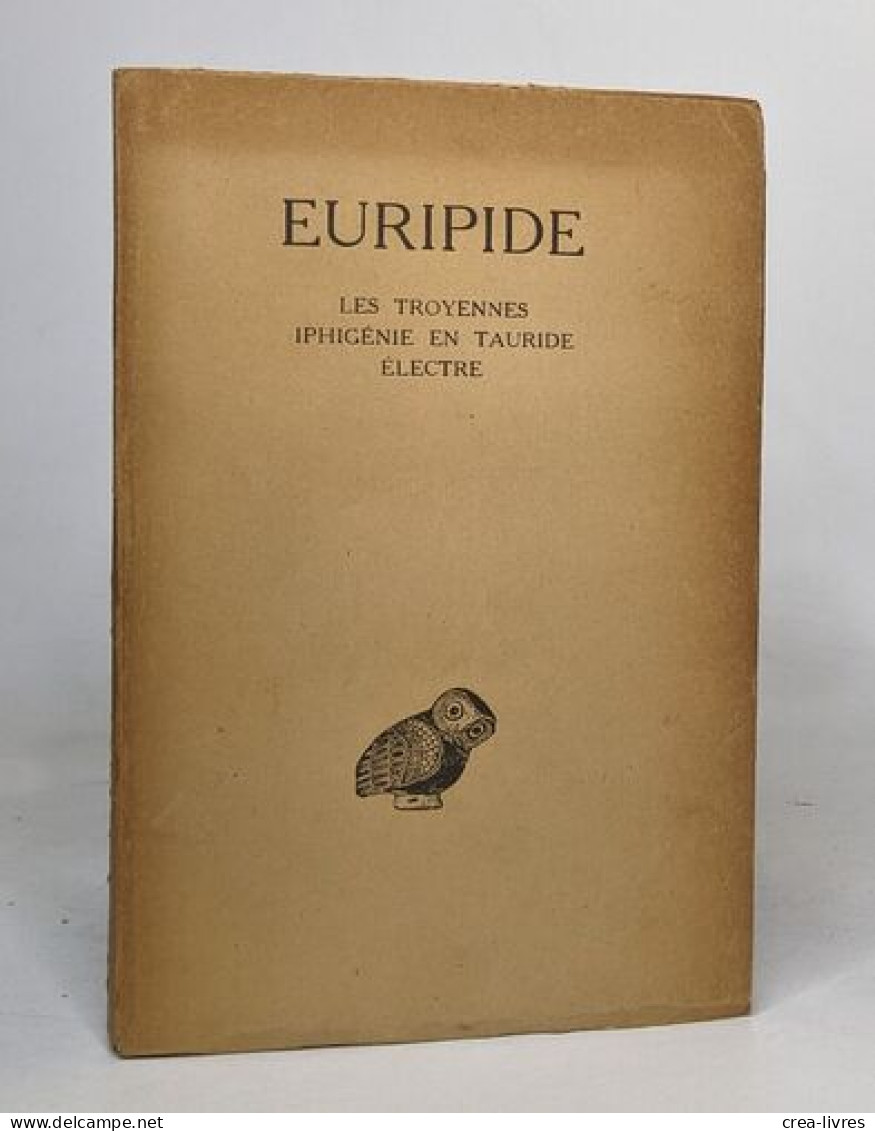 EURIPIDE - Tome IV - Les Troyennes - Iphigénie Et Tauride - Electre - Sonstige & Ohne Zuordnung