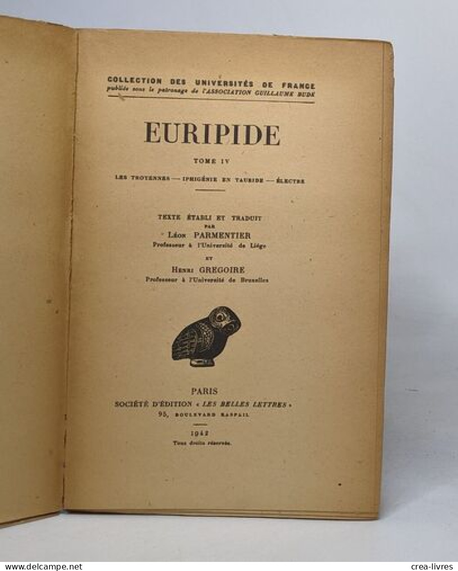 EURIPIDE - Tome IV - Les Troyennes - Iphigénie Et Tauride - Electre - Sonstige & Ohne Zuordnung