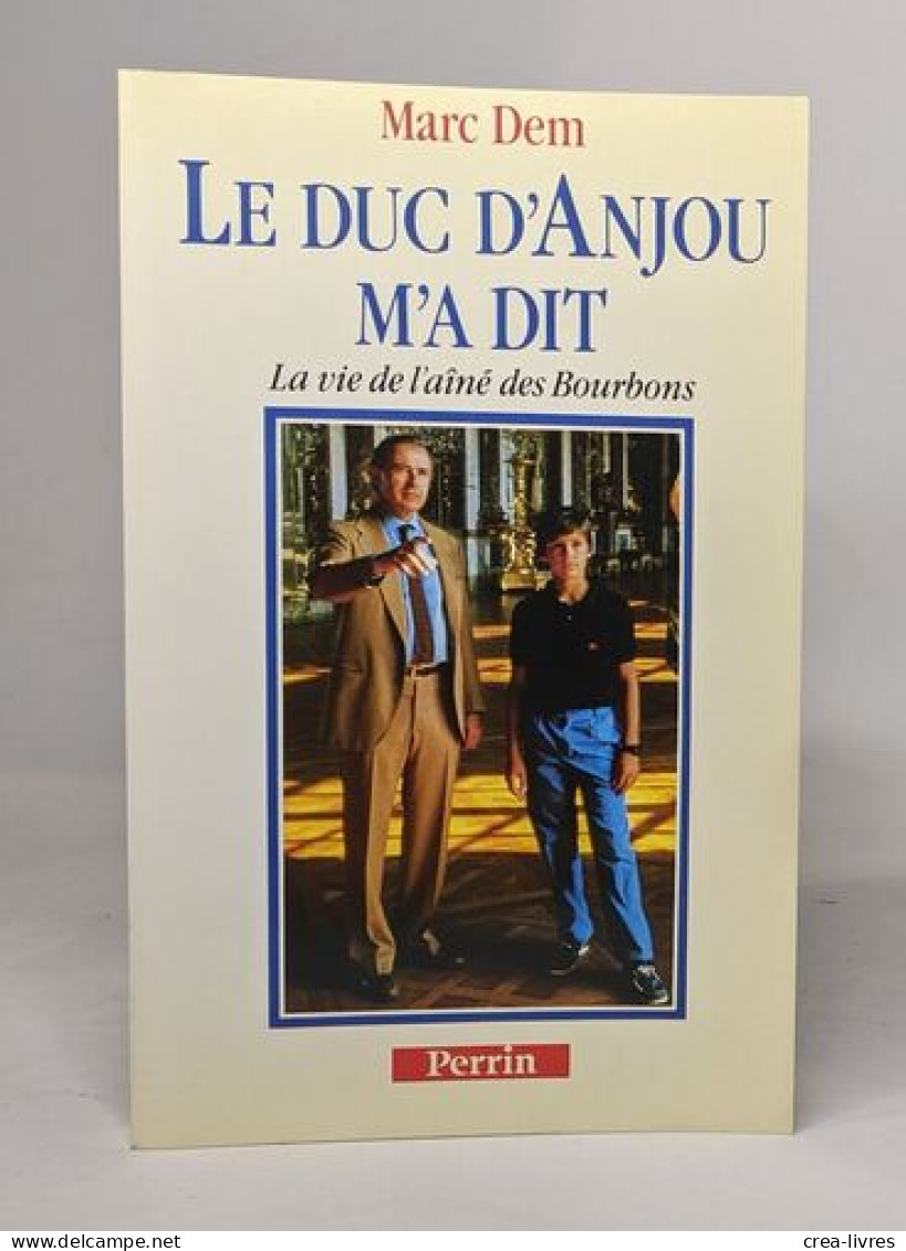 Le Duc D'anjou M'a Dit - La Vie De L'aîné Des Bourbons(la Vie D'alphonse De Bourbon Duc D'anjou Et De Cadix Aîné Des Bou - Biographie