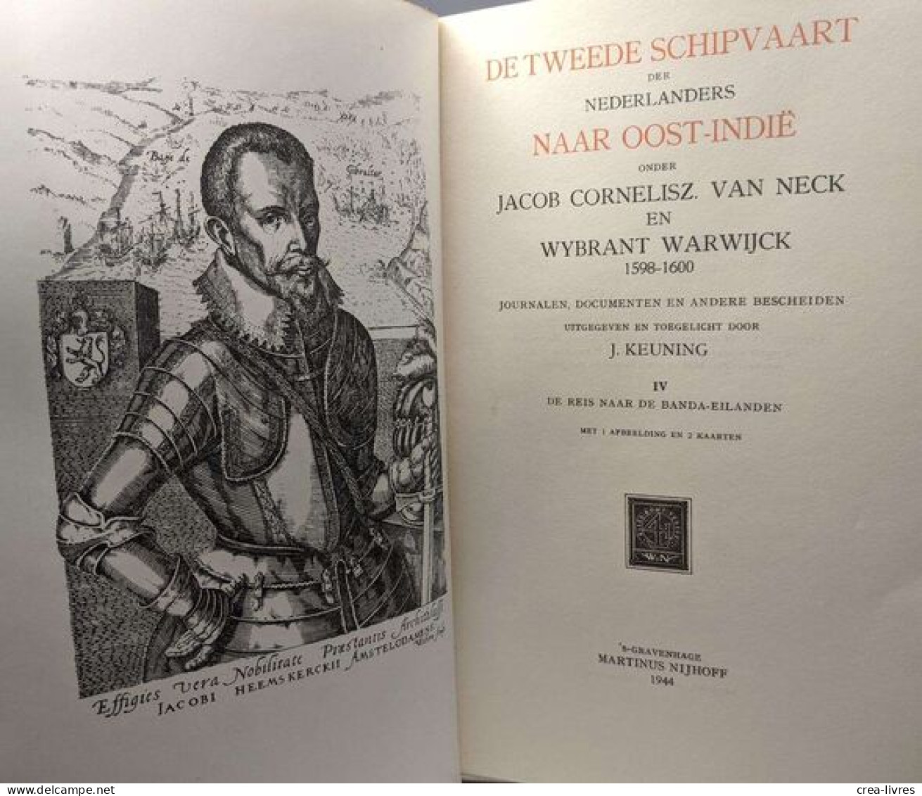 De Tweede Schipvaart Der Nederlanders Naar Oost-Indië Onder Jacob Cornelisz. Van Neck En Wybrant Warwijck / Werken Uitge - Historia