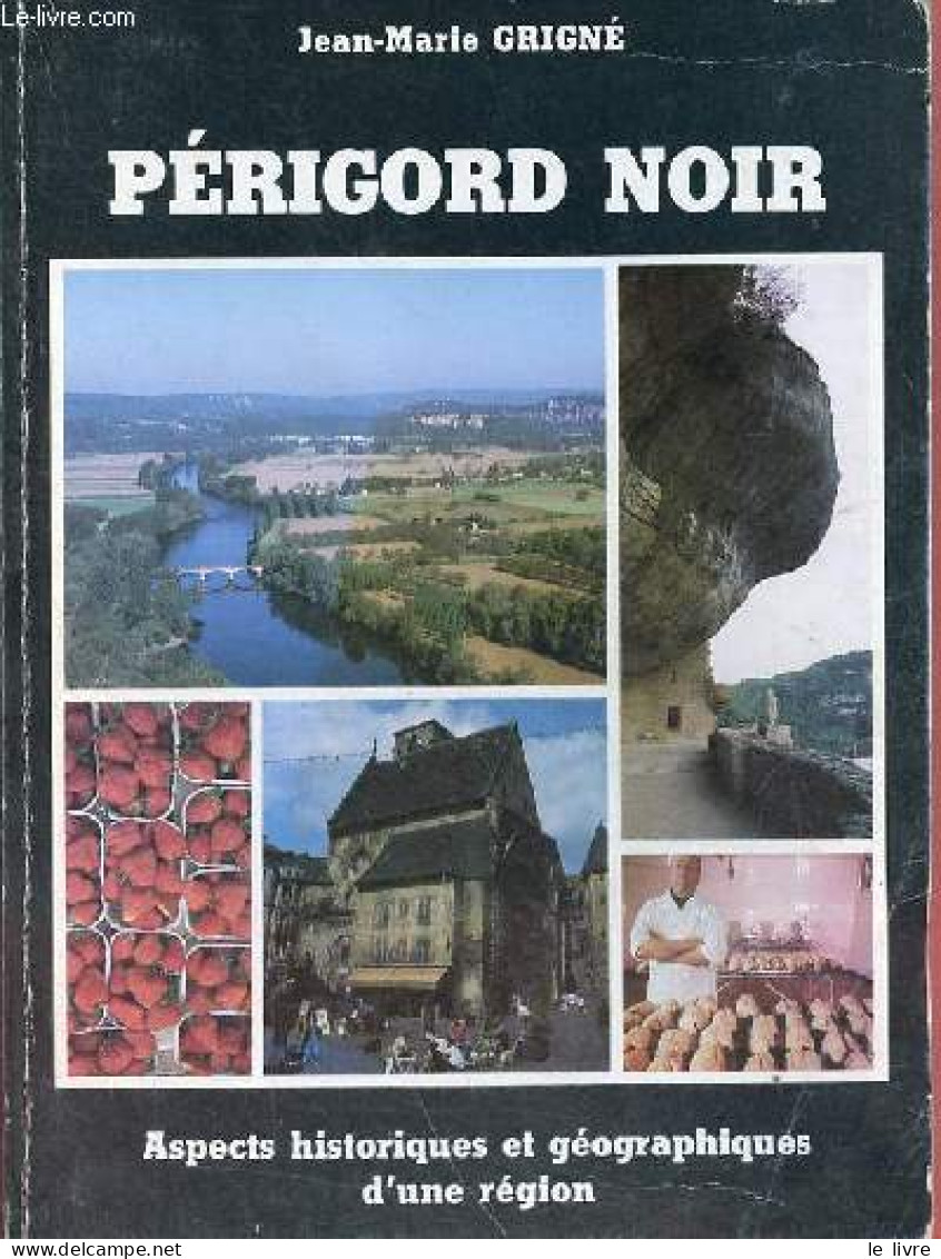 Périgord Noir - Aspects Historiques Et Géographiques D'une Région. - Grigné Jean-Marie - 1987 - Aquitaine