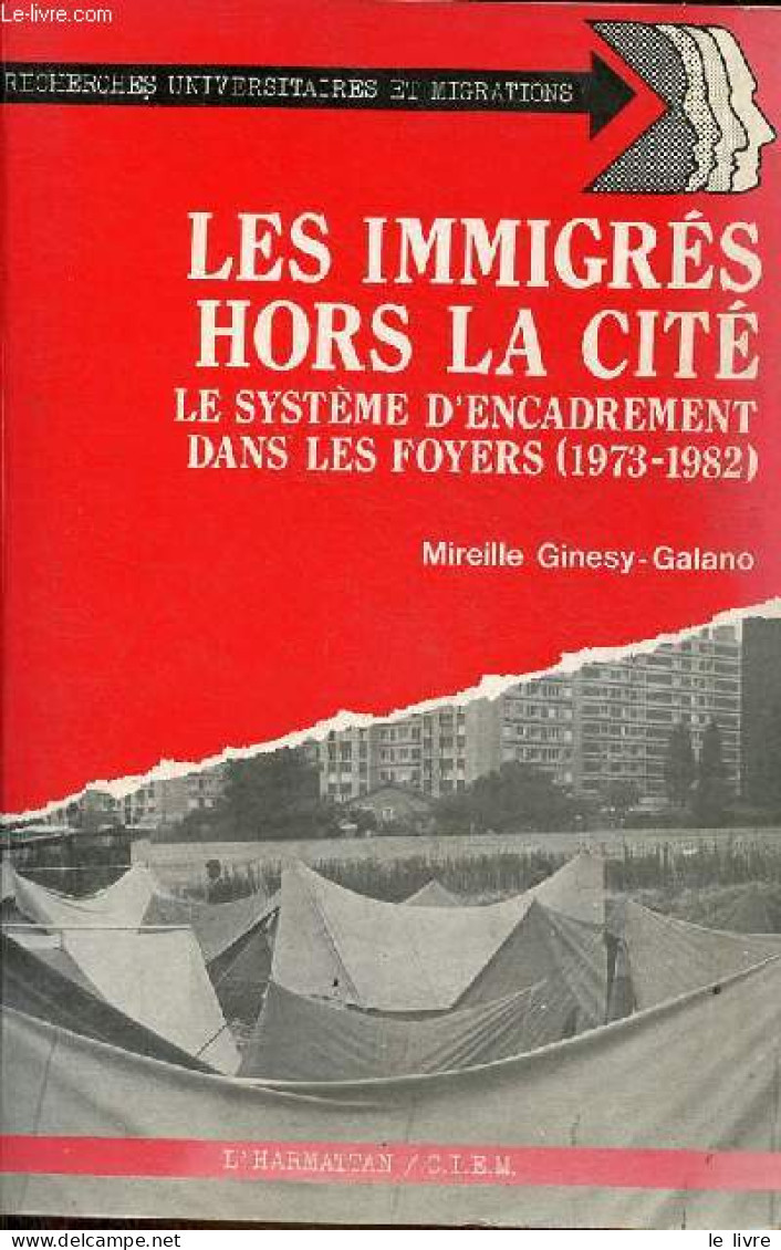 Les Immigrés Hors La Cité - Le Système D'encadrement Dans Les Foyers (1973-1982). - Ginesy-Galano Mireille - 1984 - Histoire