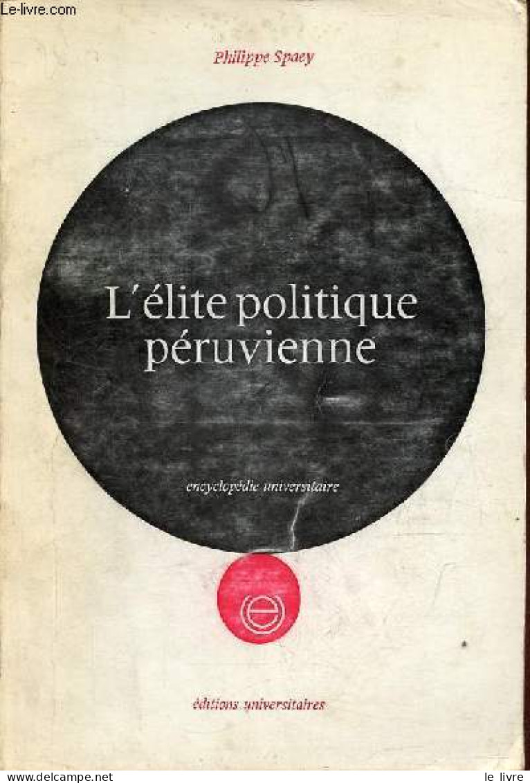 L'élite Politique Péruvienne - Collection Encyclopédie Universitaire. - Spaey Philippe - 1972 - Politik