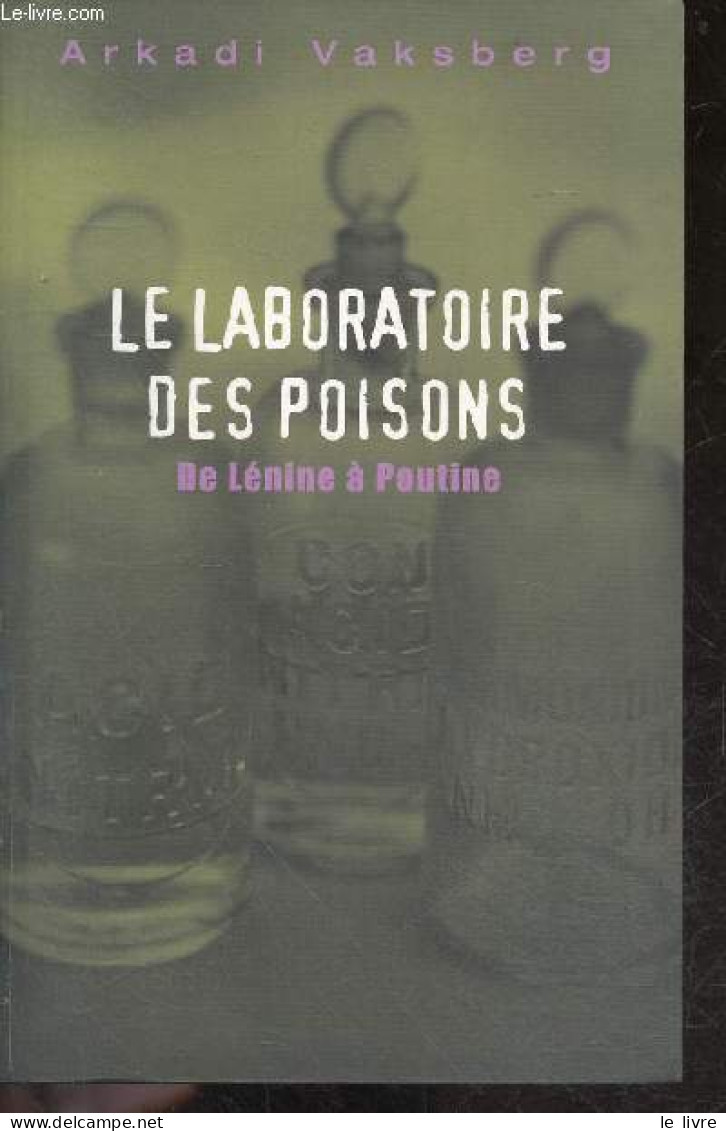 Le Laboratoire Des Poisons - De Lenine A Poutine - ARKADI VAKSBERG - LUBA JURGENSON (traduction) - 2007 - Langues Slaves