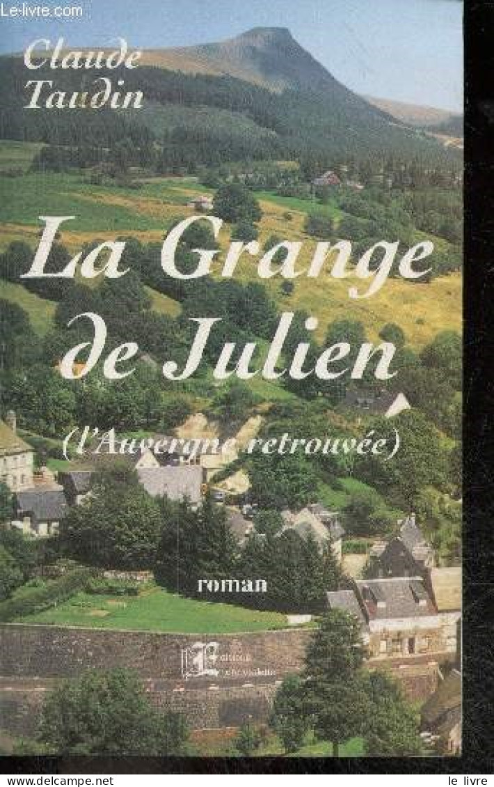 La Grange De Julien (l'auvergne Retrouvee) - Roman Inspire Du Scenario De Robert Pouderou - Claude Taudin - 2005 - Autres & Non Classés