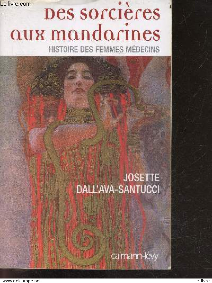 Des Sorcières Aux Mandarines - Histoire Des Femmes Médecins - Josette Dall'ava-Santucci - 2004 - Historia