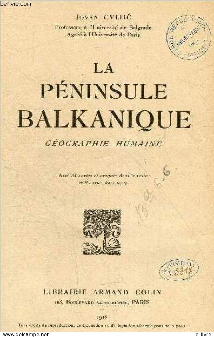 La Peninsule Balkanique - Geographie Humaine - Avec 31 Cartes Et Croquis Dans Le Texte Et 9 Cartes Hors Texte - CVIJIC J - Géographie