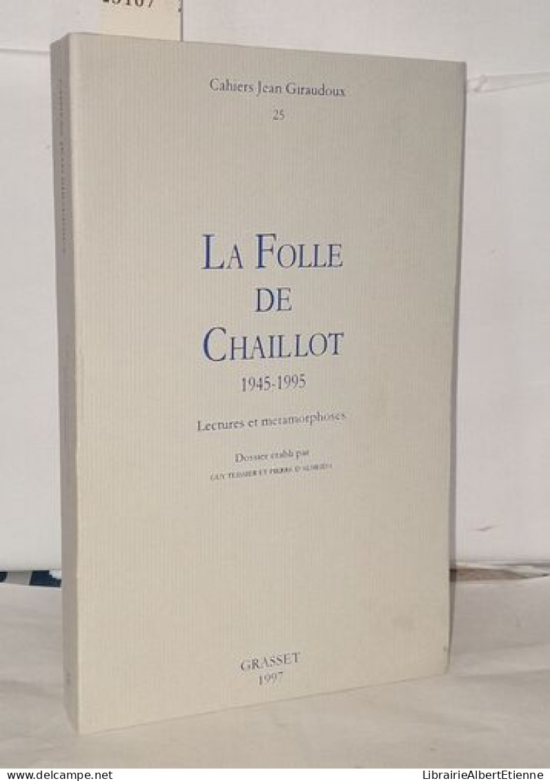 La Folie De Chaillot 1945-1995 Lectures Et Métamorphoses Cahiers Jean Giraudoux Numéro 25 - Non Classés