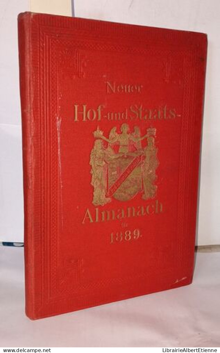 Neuer Hof-und Staats-Almanach Fur Das Jahr 1889 Verfaast Nach Amtlichen Quellen - Unclassified