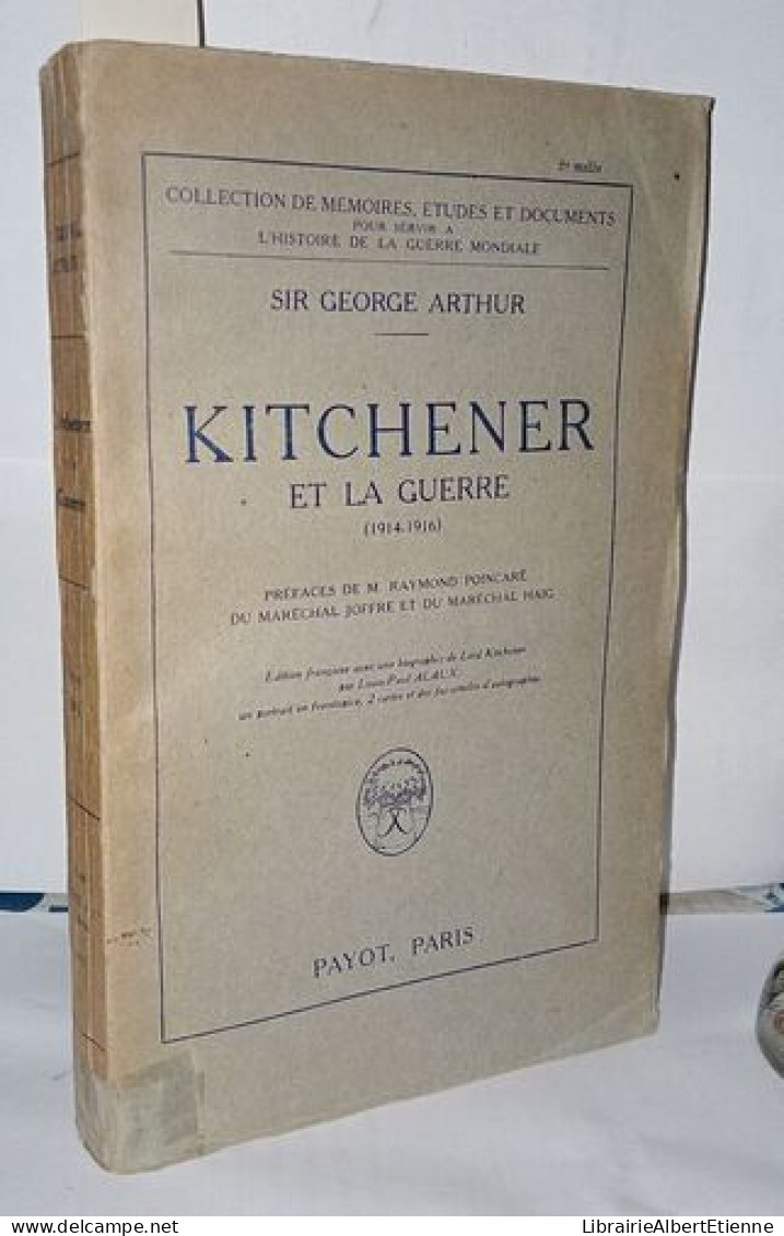 Kitchener Et La Guerre ( 1914-1916 ) Préfaces De Raymond Poincaré Du Maréchal Joffre Et Du Maréchal Haig - Historia