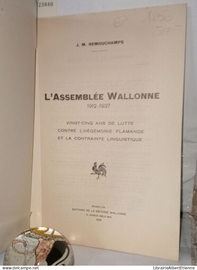 L'assemblée Wallonne 1912-1937 Vingt-cinq Ans De Lutte Contre L'hégémonie Flamande Et Le Contrainte Linguistique - Unclassified