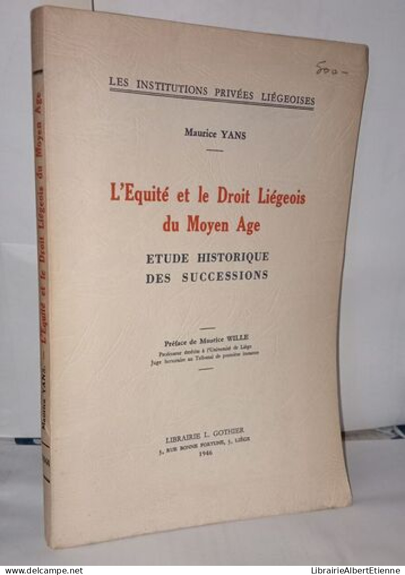 L'équité Et Le Droit Liégeois Du Moyen Age étude Historique Des Successions - Unclassified