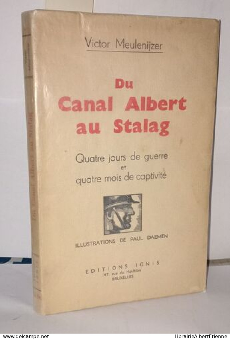 Du Canal Albert Au Stalag . Quatre Jours De Guerre Et Quatre Mois De Captivité - Historic