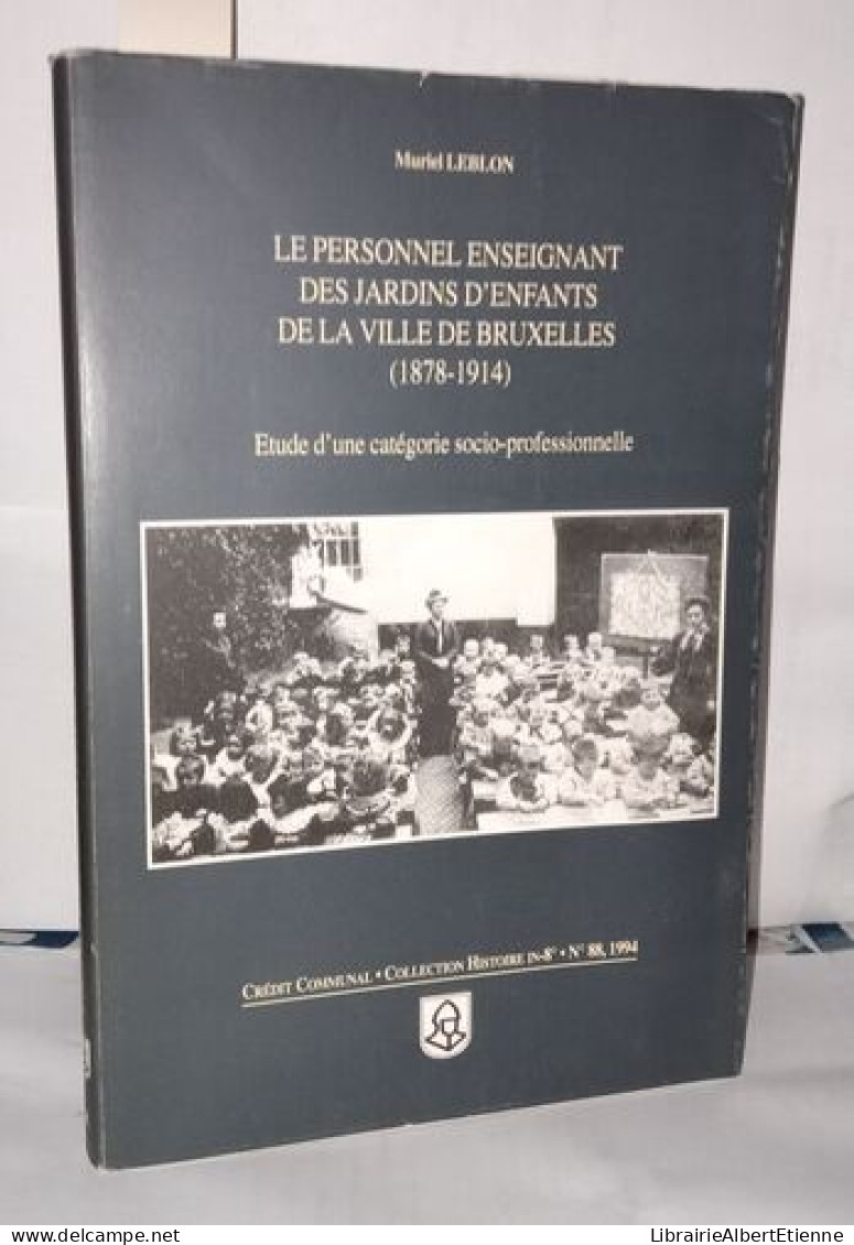 Le Personnel Enseignant Des Jardins D'enfants De La Ville De Bruxelles (1878-1914) - étude D'une Catégorie Socio-profess - Unclassified