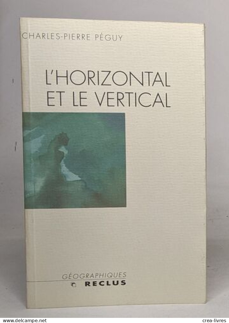 L'horizontal Et Le Vertical: Le Géographe Entre Le Passé Et Le Devenir De La Planète - Autres & Non Classés