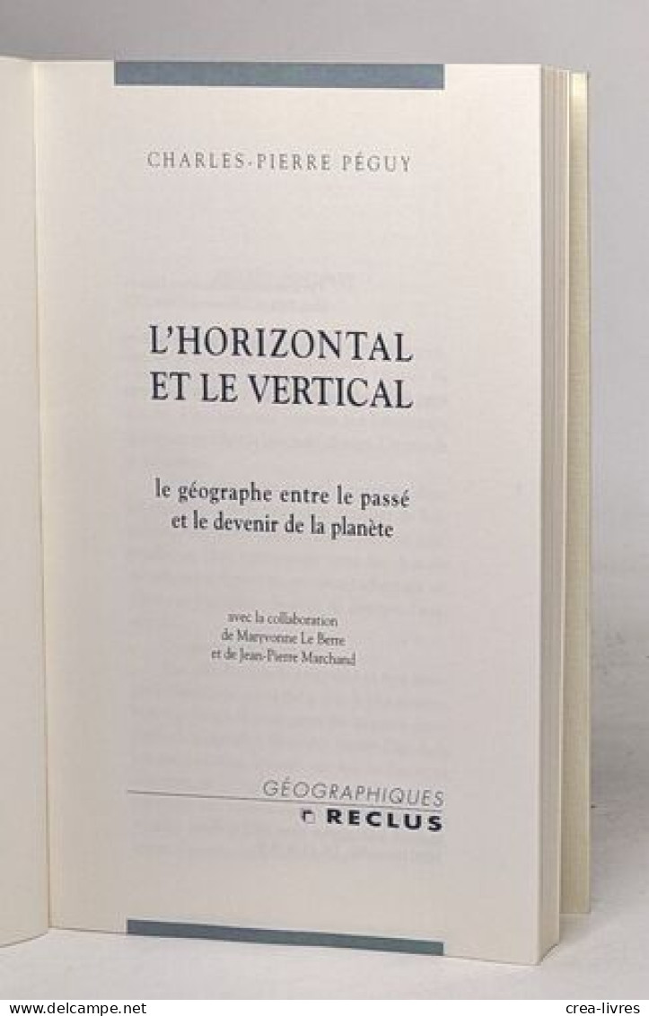 L'horizontal Et Le Vertical: Le Géographe Entre Le Passé Et Le Devenir De La Planète - Other & Unclassified