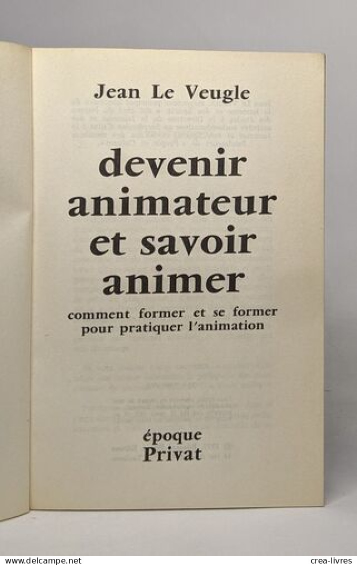 Devenir Animateur Et Savoir Animer : Comment Former Et Se Former Pour Pratiquer L'animation (Époque) - Other & Unclassified