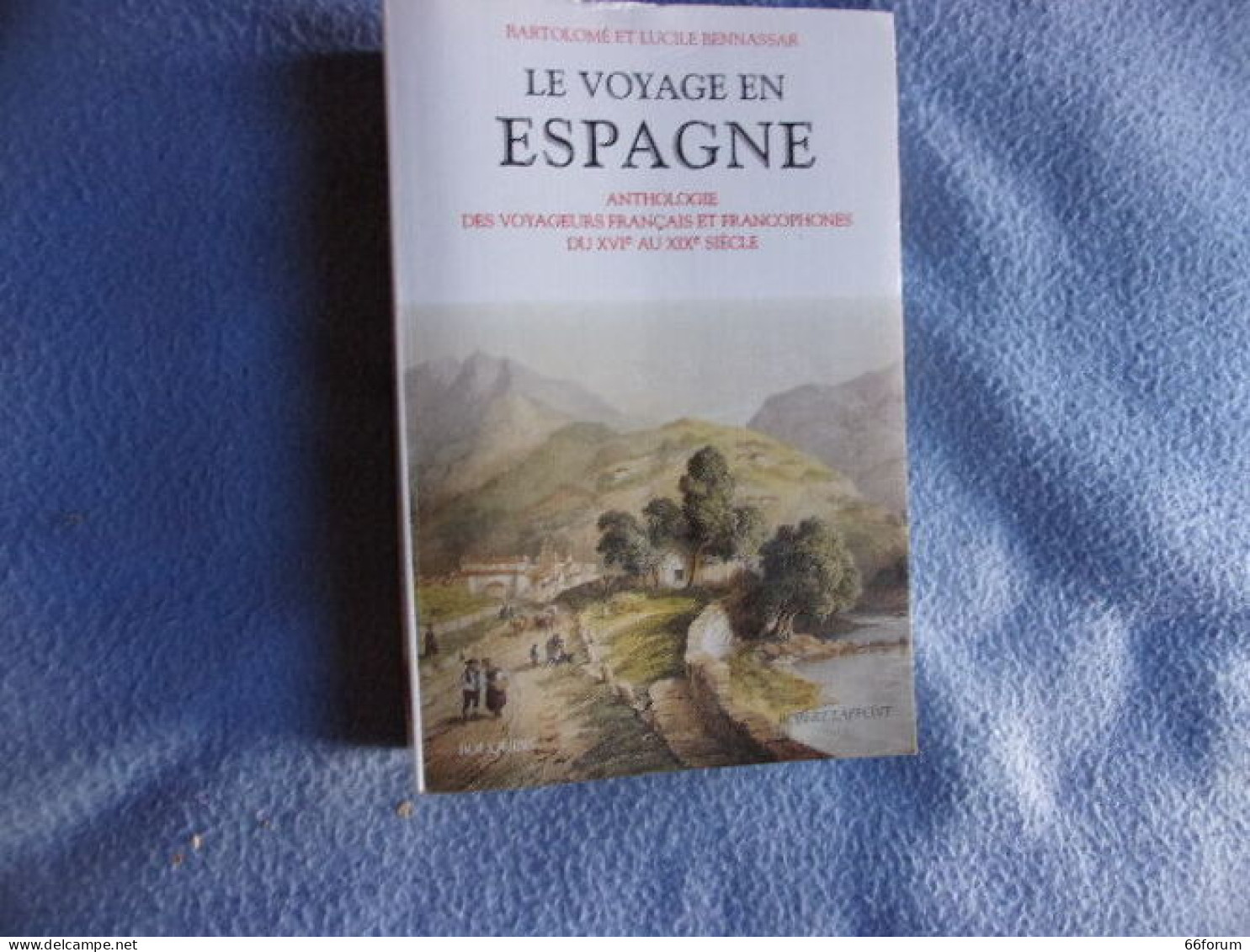 Le Voyage En Espagne Antologie Des Voyageurs Français Et Francophones Du XVI° Eu XIX° Siècle - Autres & Non Classés