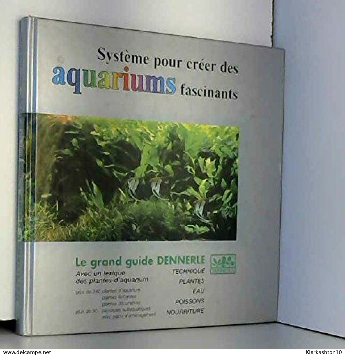 Le Grand Guide Dennerle : Système Pour Créer Des Aquariums Fascinants - Autres & Non Classés