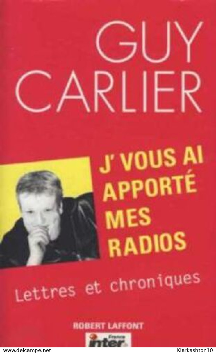 J'vous Ai Apporté Mes Radios - Lettres Et Chroniques - Other & Unclassified