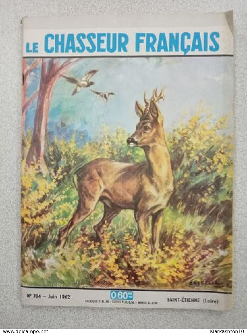 Revue Le Chasseur Français N° 784 - Juin 1962 - Ohne Zuordnung