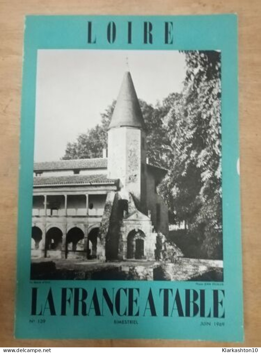 Loire. La France A Table N.139 - Juin 1969 - Non Classés
